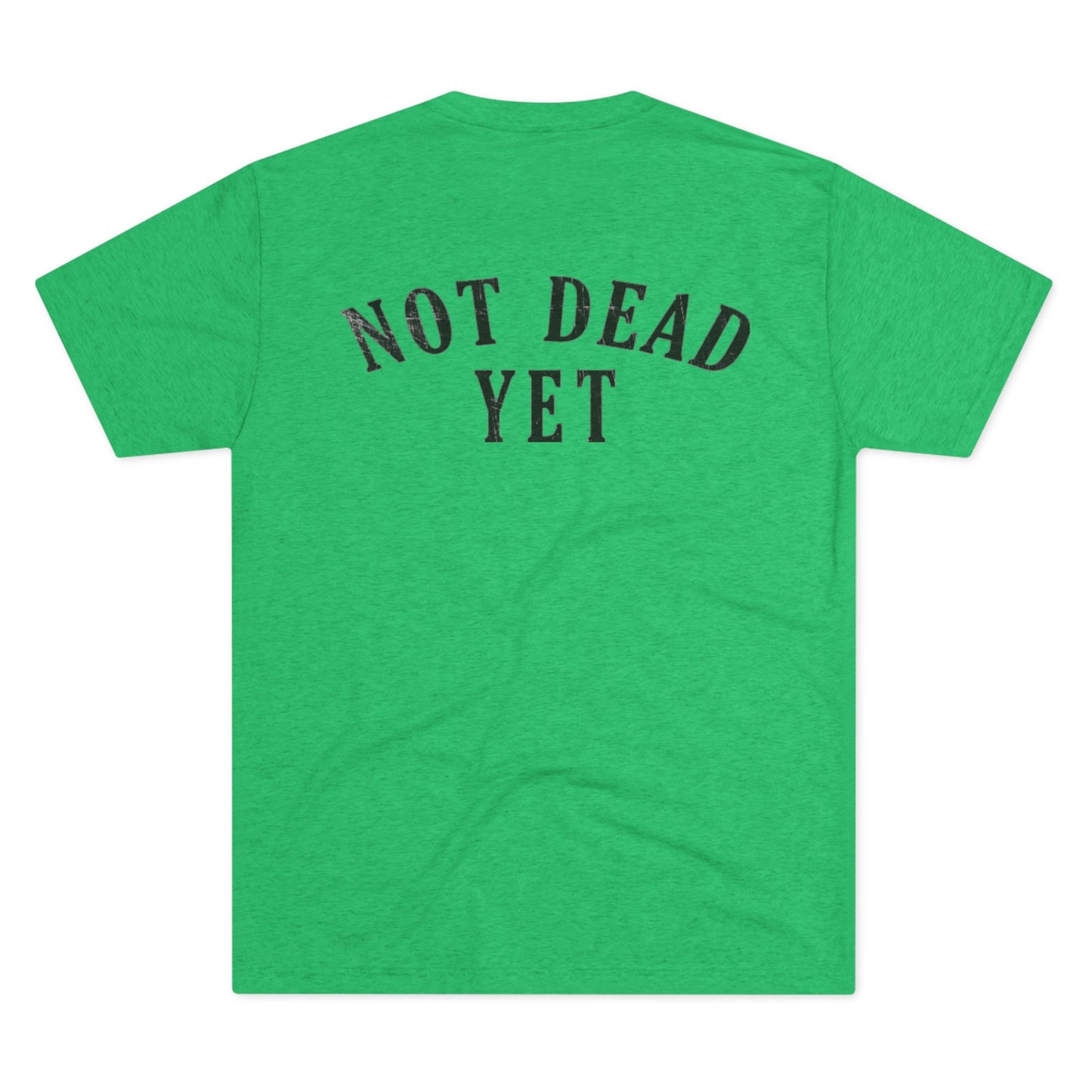 Not Dead Yet Tri-Blend PT Shirt