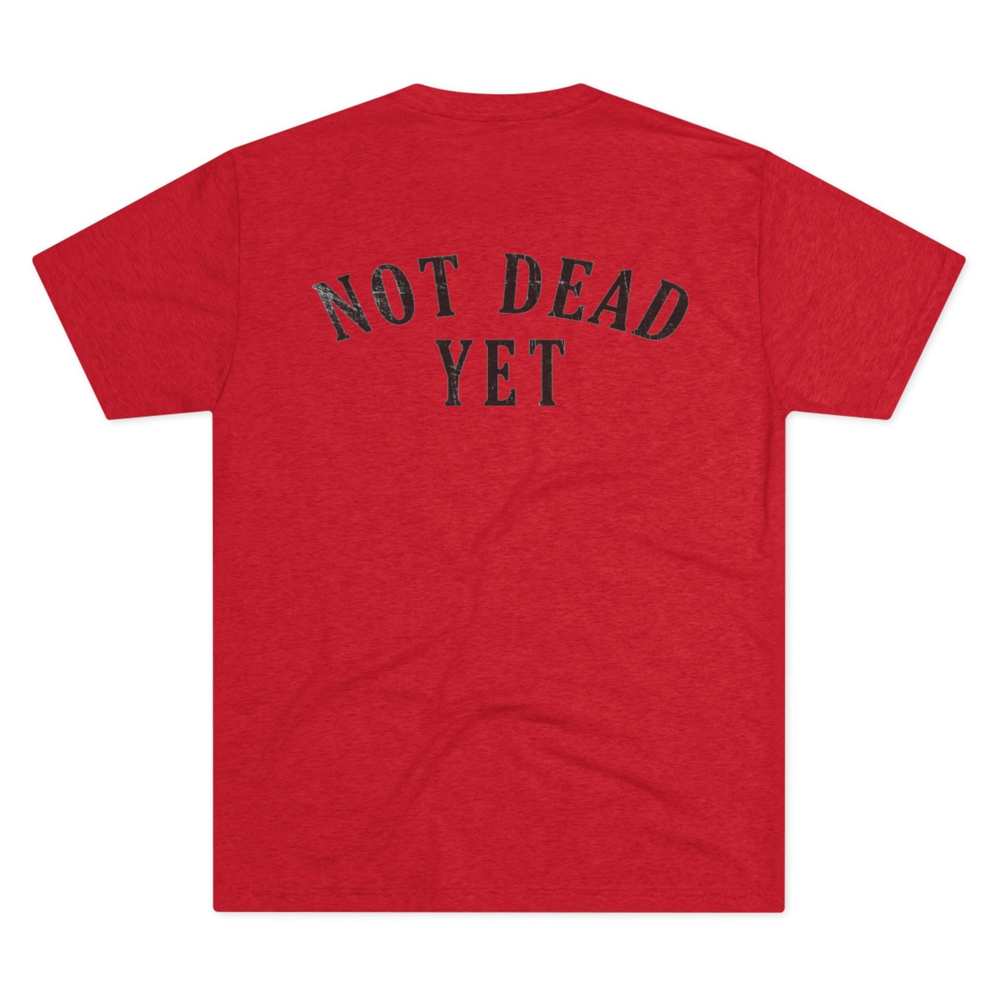 Not Dead Yet Tri-Blend PT Shirt