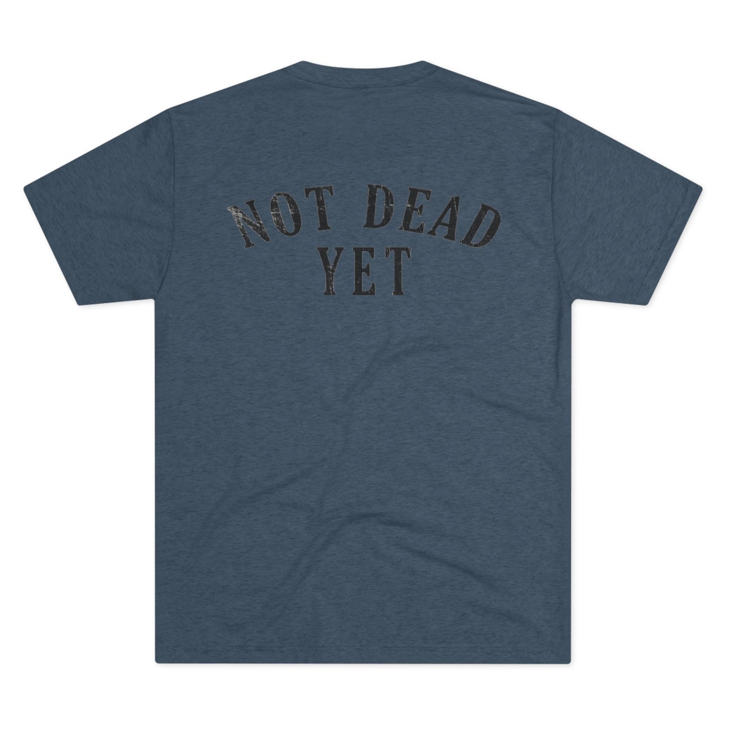 Not Dead Yet Tri-Blend PT Shirt