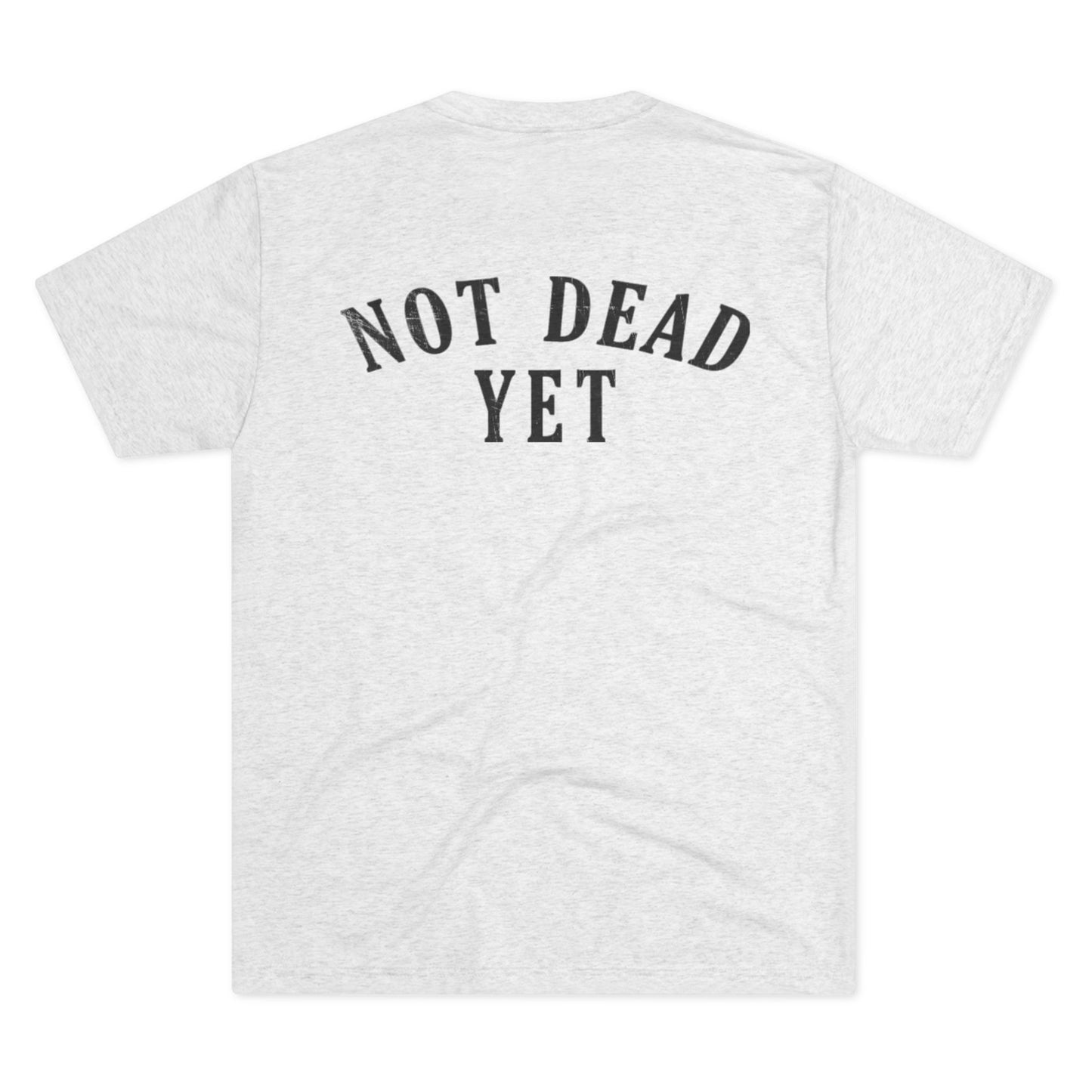 Not Dead Yet Tri-Blend PT Shirt
